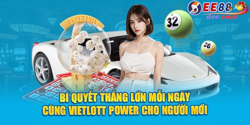 Bí quyết thắng lớn mỗi ngày cùng Vietlott Power cho người mới